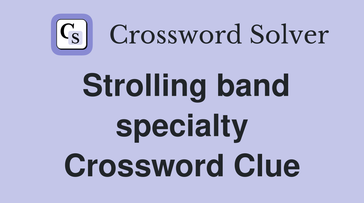 Strolling band specialty Crossword Clue