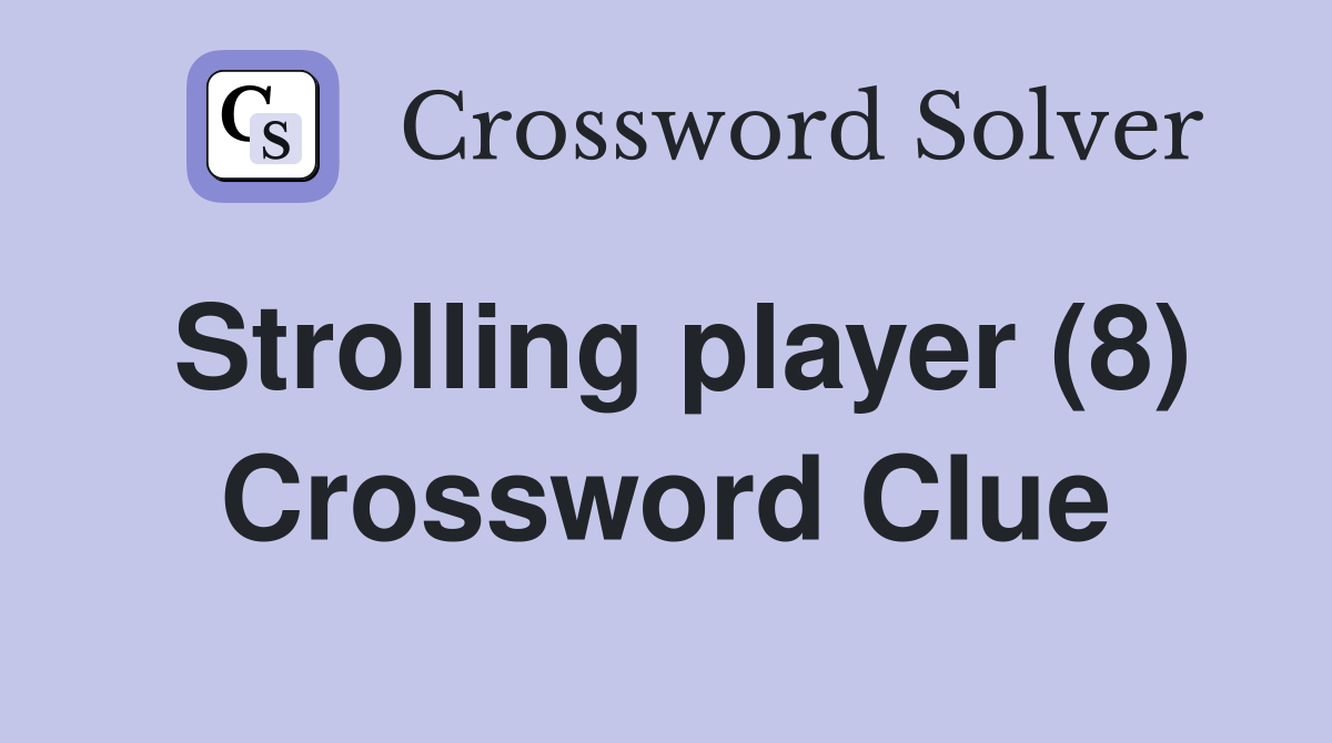 Strolling player (8) Crossword Clue