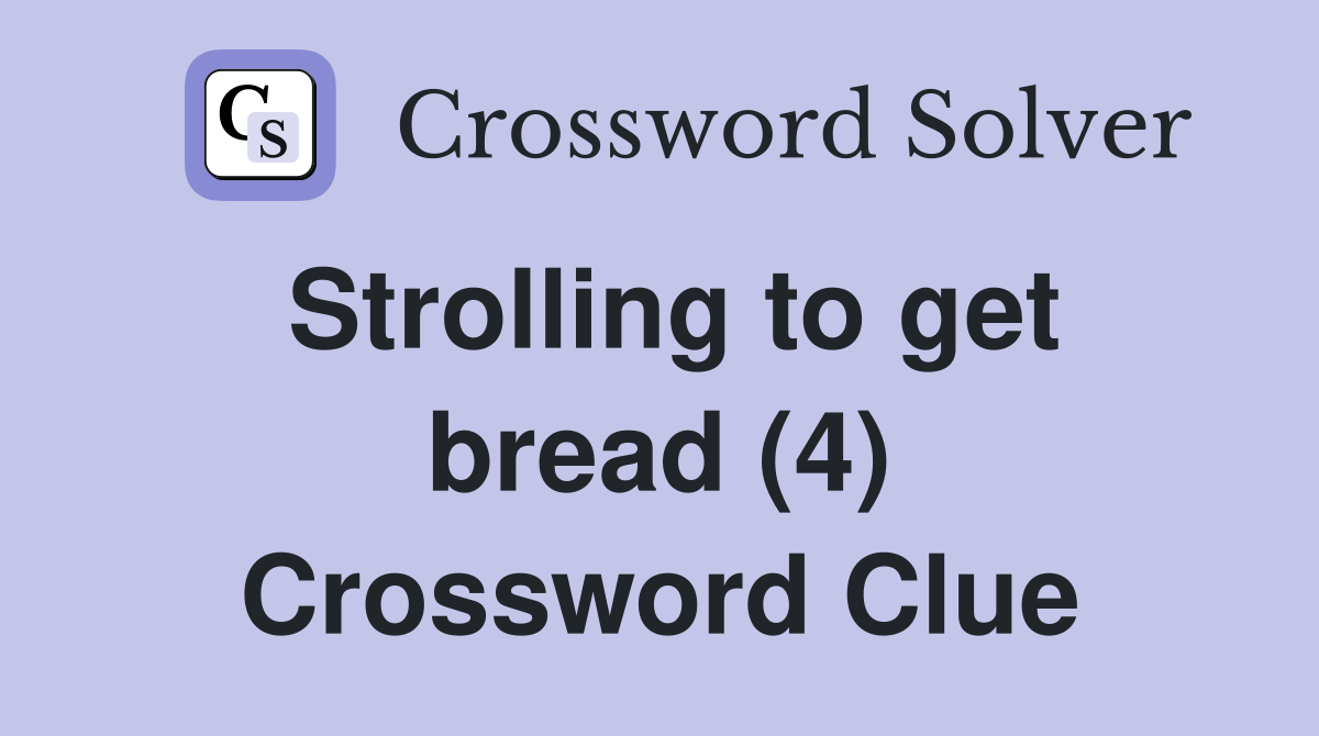 Strolling to get bread (4) Crossword Clue