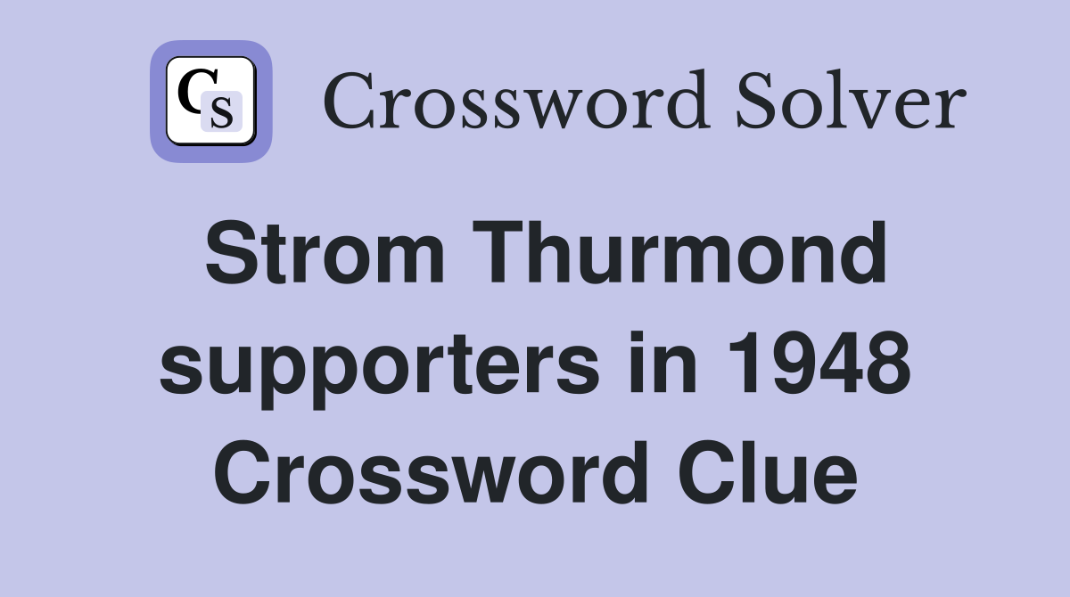 Strom Thurmond supporters in 1948 Crossword Clue