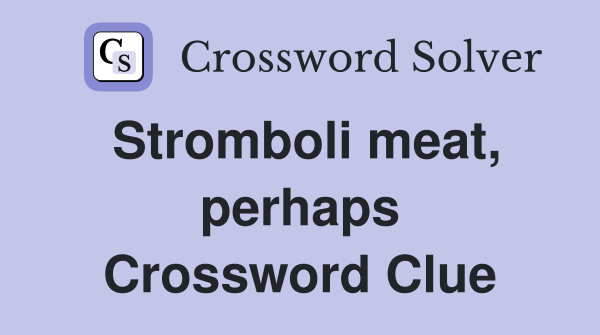 Stromboli meat, perhaps Crossword Clue
