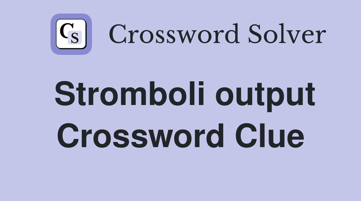 Stromboli output Crossword Clue