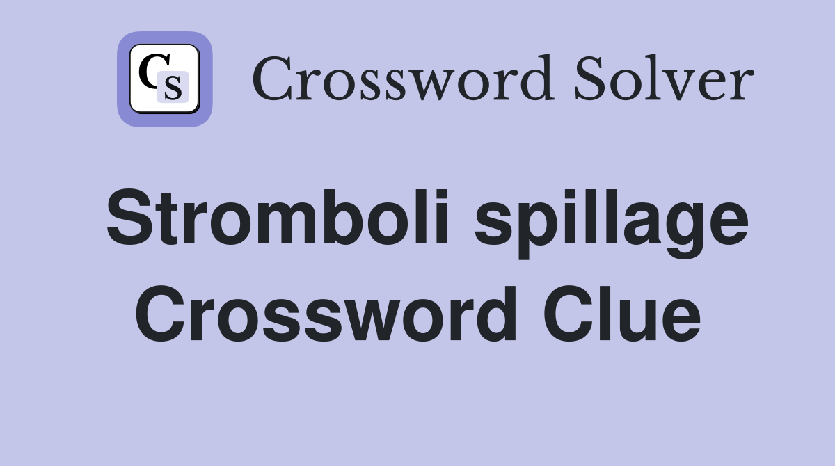 Stromboli spillage Crossword Clue