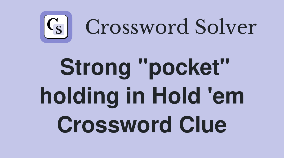 Strong "pocket" holding in Hold 'em Crossword Clue