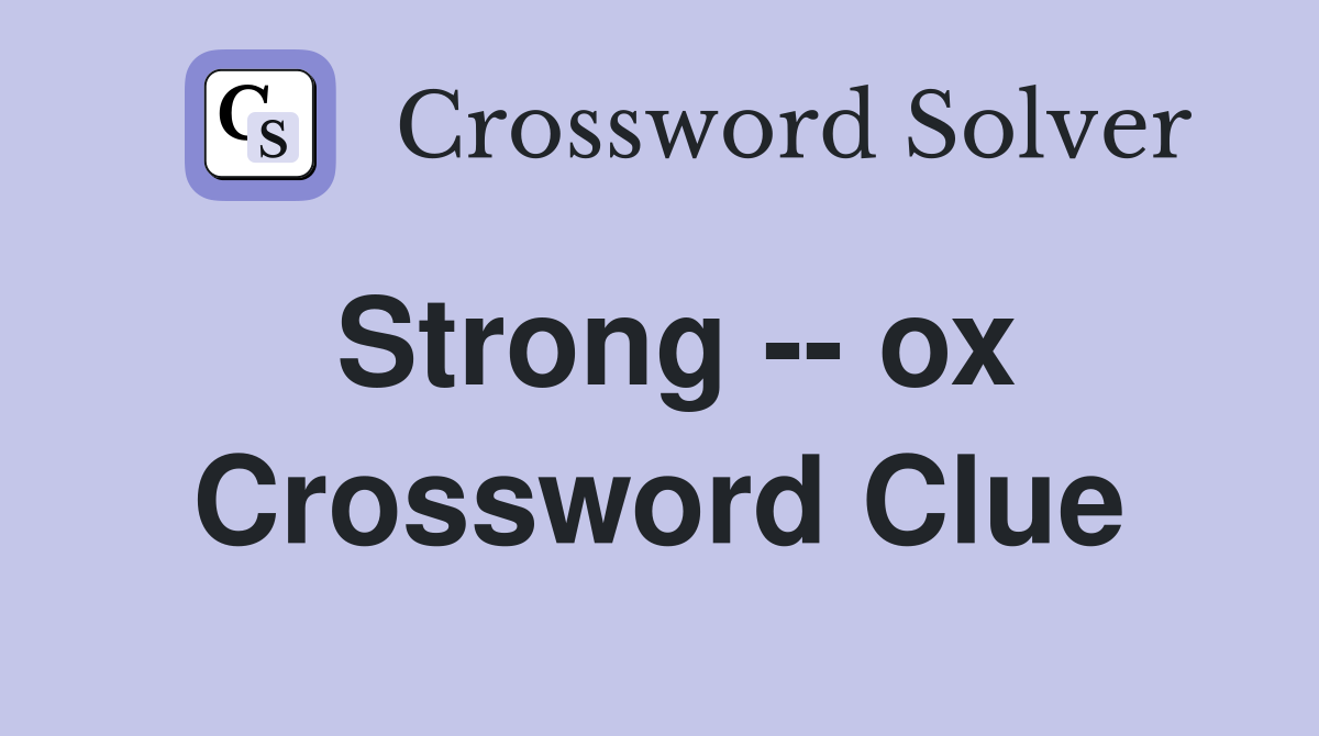 Strong -- ox Crossword Clue