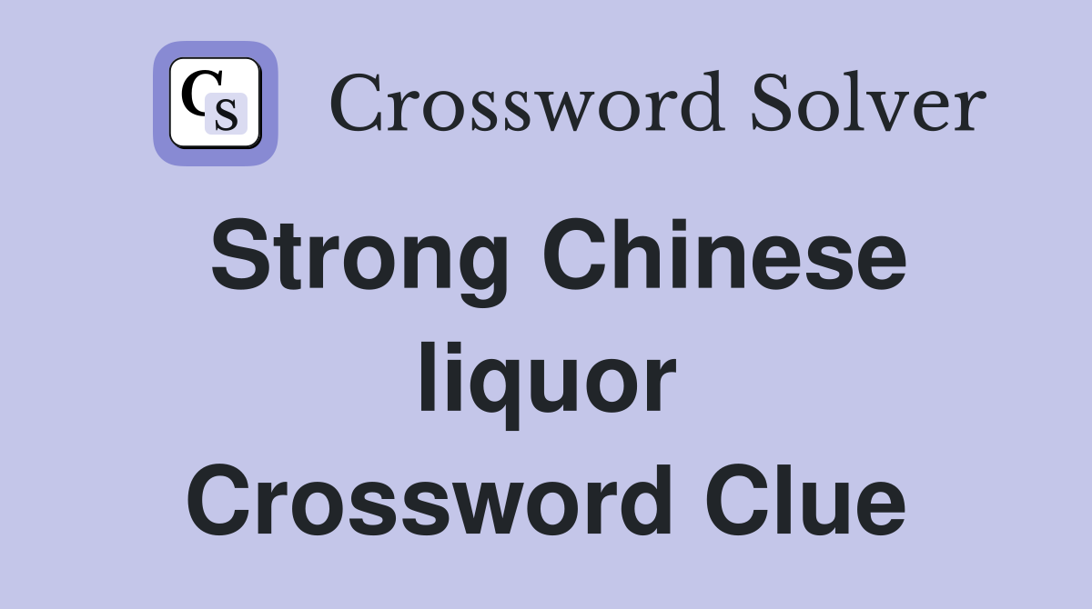 Strong Chinese liquor Crossword Clue