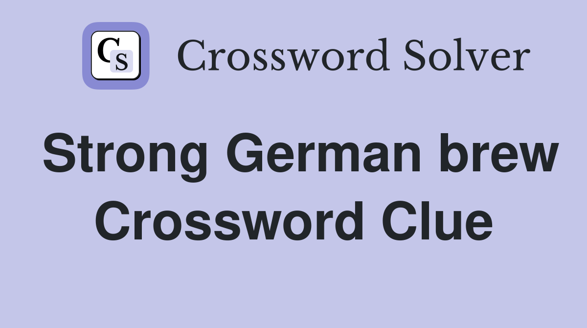 Strong German brew Crossword Clue
