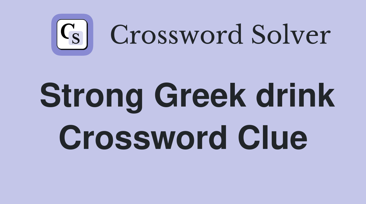Strong Greek drink Crossword Clue