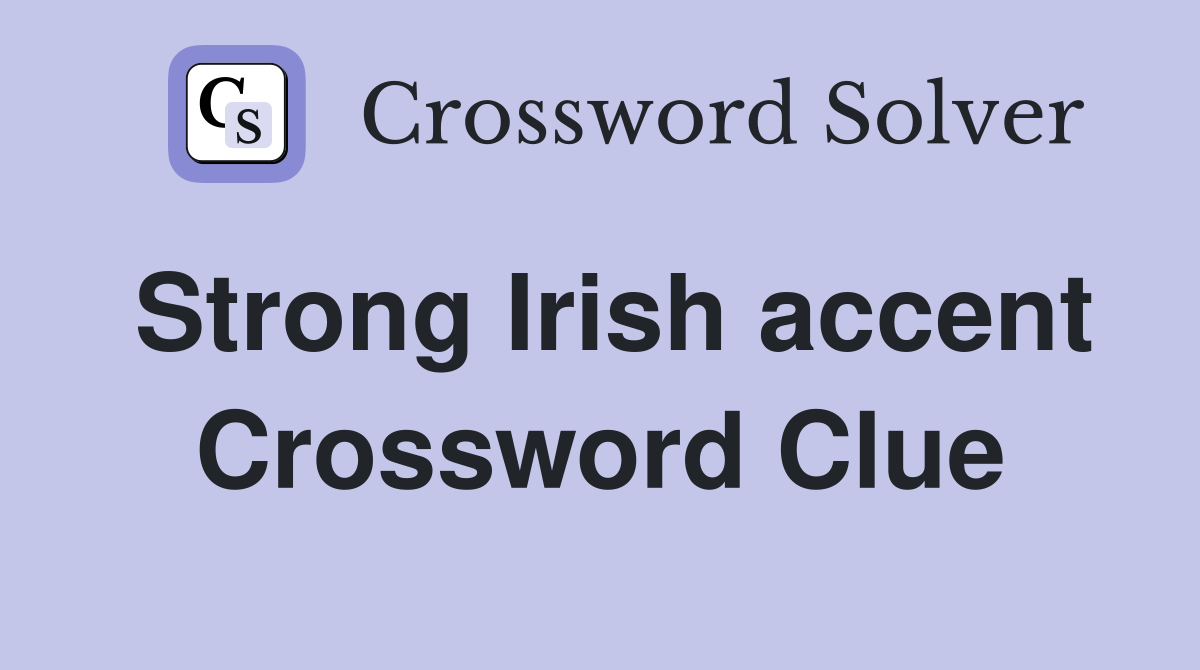 Strong Irish accent Crossword Clue
