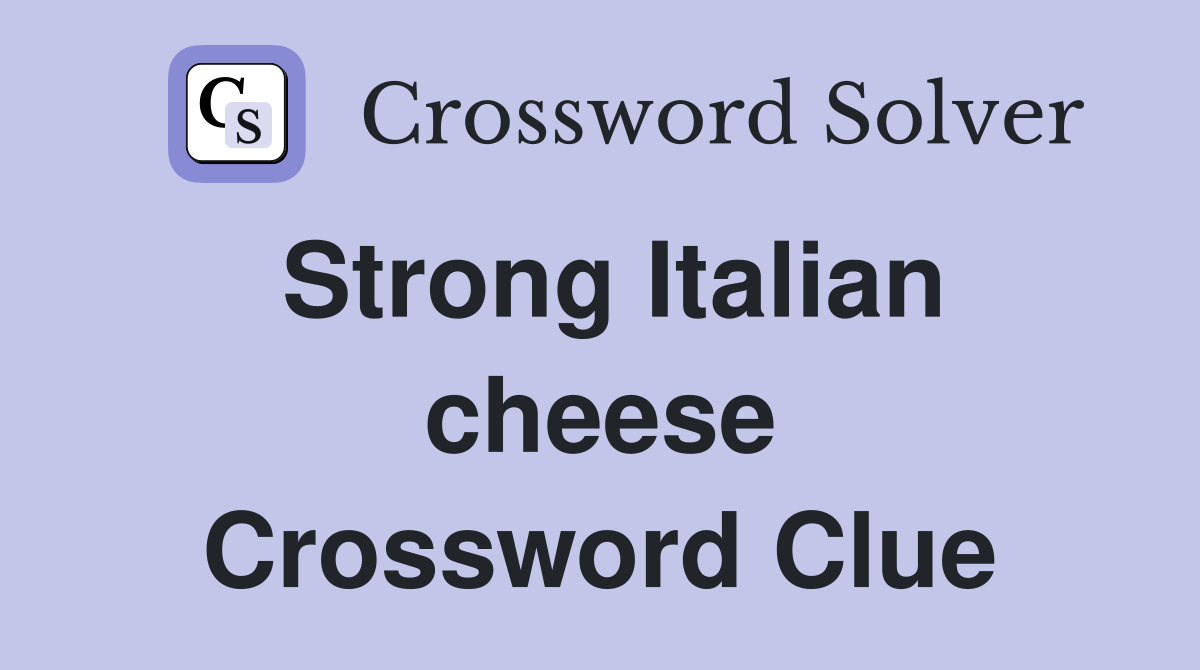 Strong Italian cheese Crossword Clue