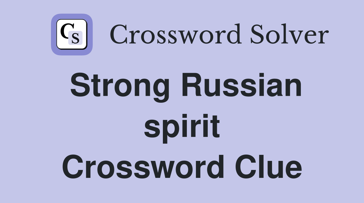 Strong Russian spirit Crossword Clue