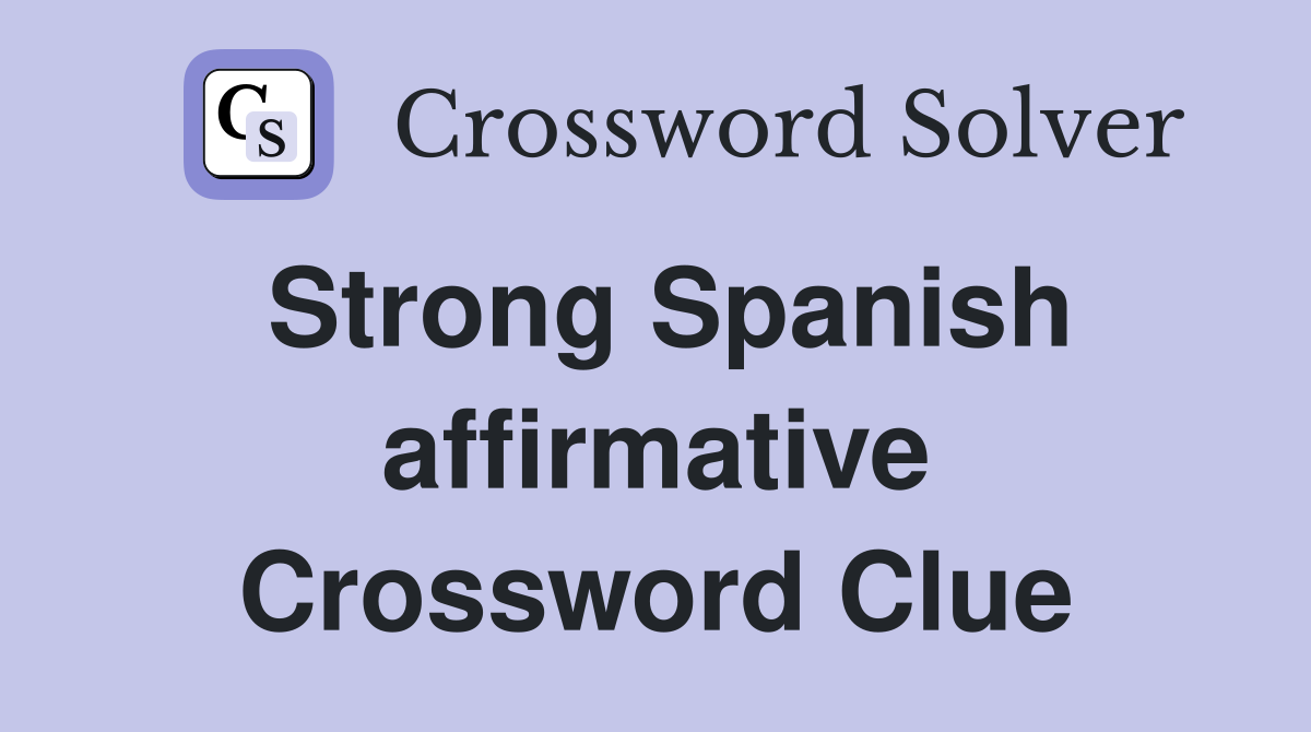 Strong Spanish affirmative Crossword Clue
