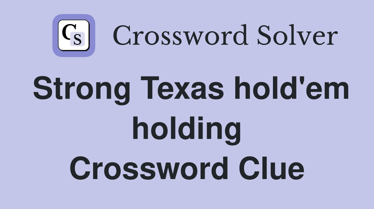 Strong Texas hold'em holding Crossword Clue