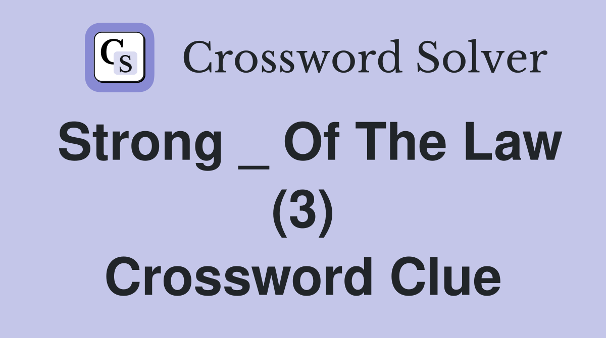 Strong _ Of The Law (3) Crossword Clue