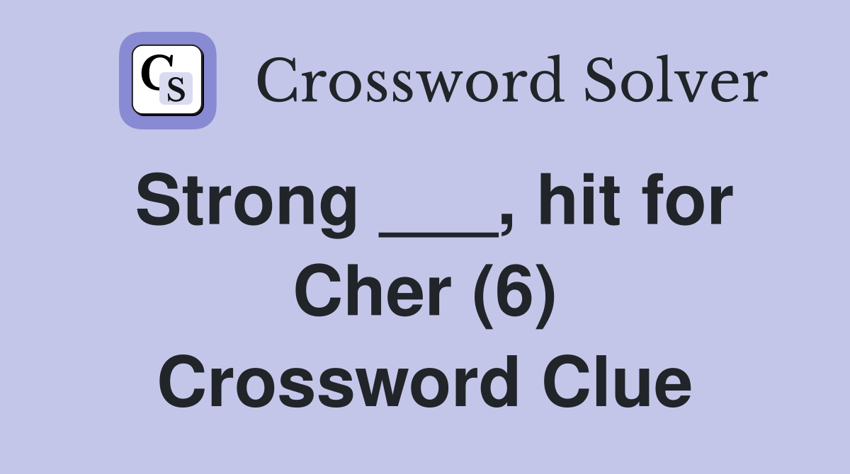 Strong ___, hit for Cher (6) Crossword Clue