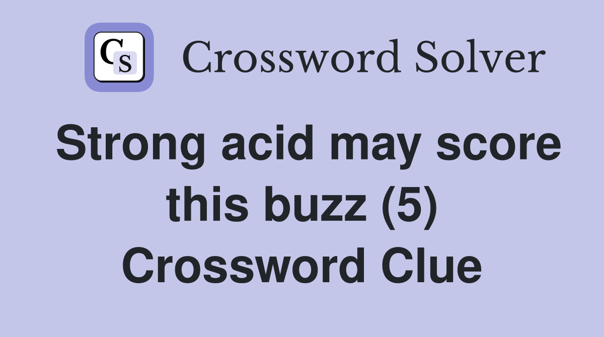 Strong acid may score this buzz (5) Crossword Clue