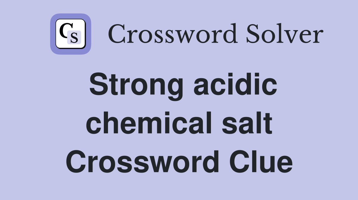 Strong acidic chemical salt Crossword Clue