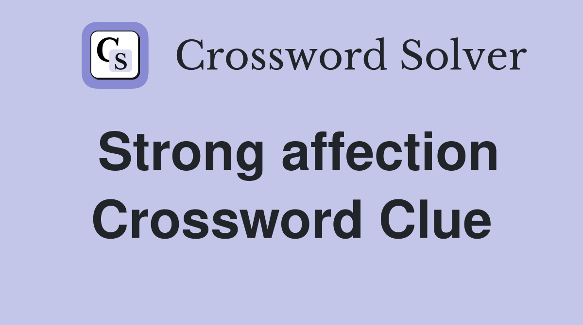 Strong affection Crossword Clue