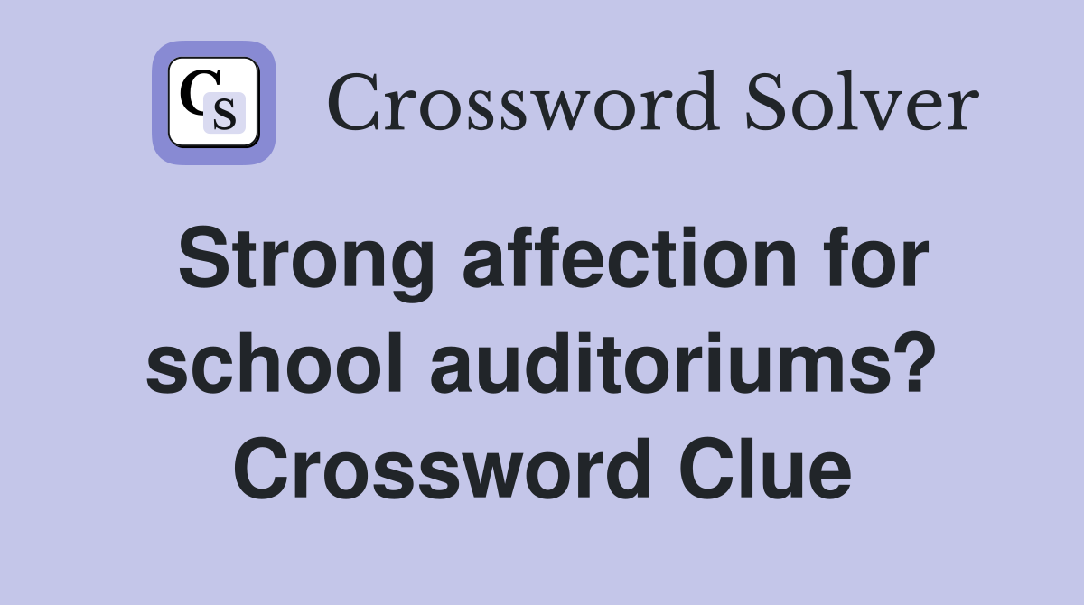Strong affection for school auditoriums? Crossword Clue