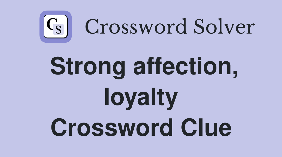 Strong affection, loyalty Crossword Clue