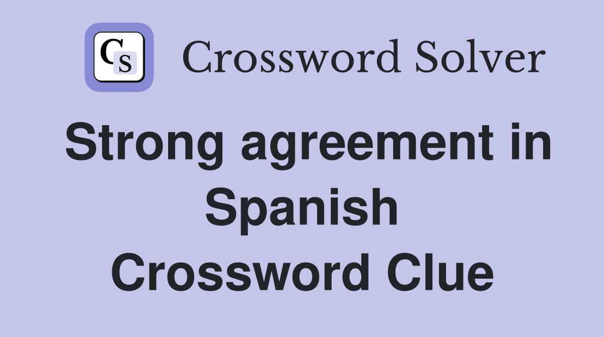 Strong agreement in Spanish Crossword Clue
