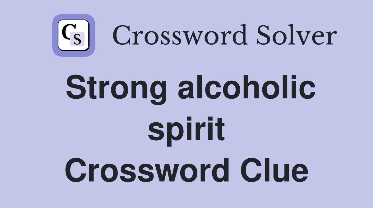 Strong alcoholic spirit Crossword Clue