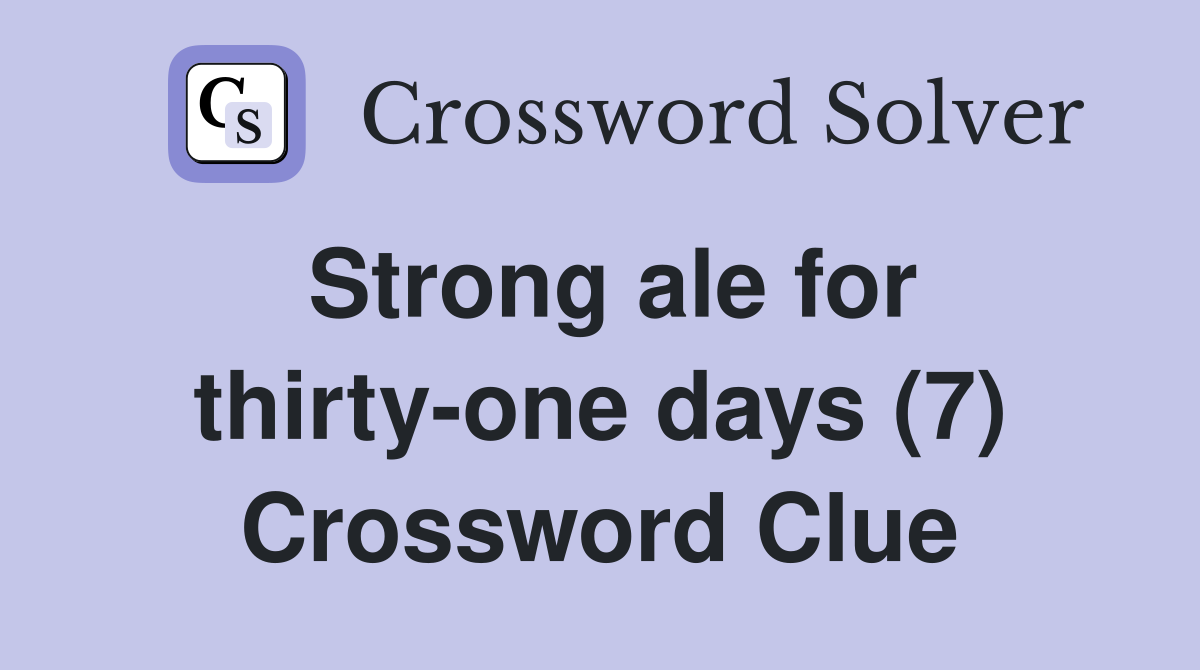 Strong ale for thirty-one days (7) Crossword Clue