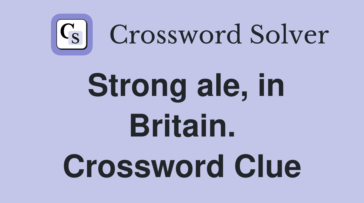 Strong ale, in Britain. Crossword Clue