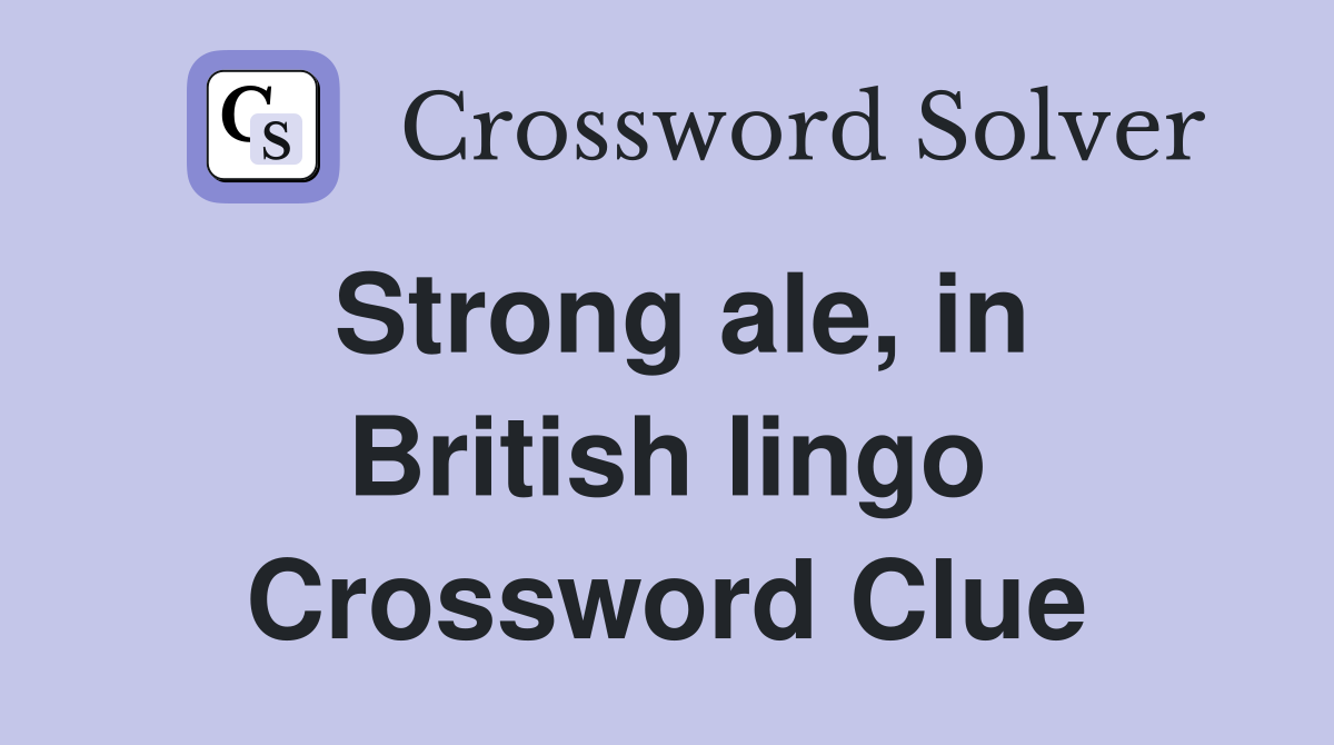 Strong ale, in British lingo Crossword Clue