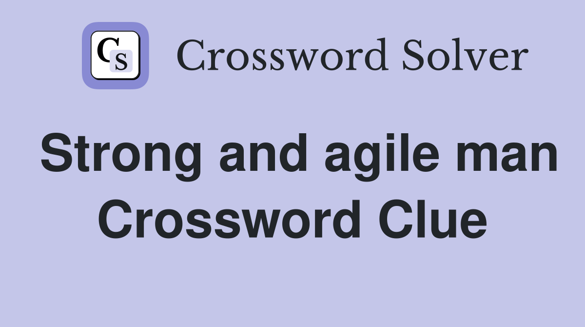 Strong and agile man Crossword Clue