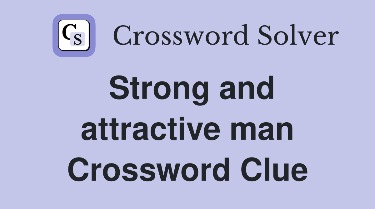 Strong and attractive man Crossword Clue