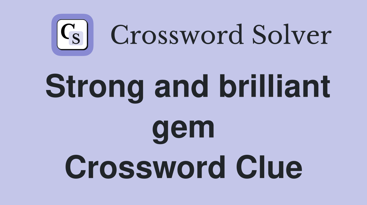 Strong and brilliant gem Crossword Clue