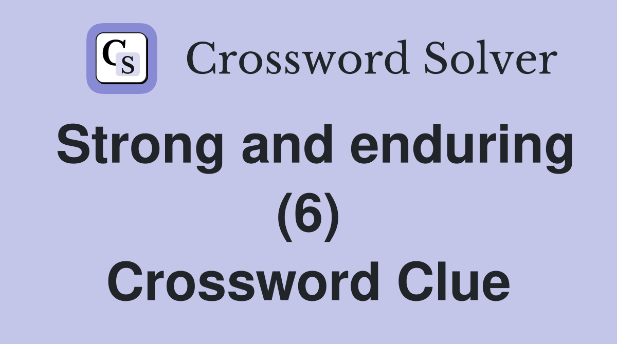 Strong and enduring (6) Crossword Clue