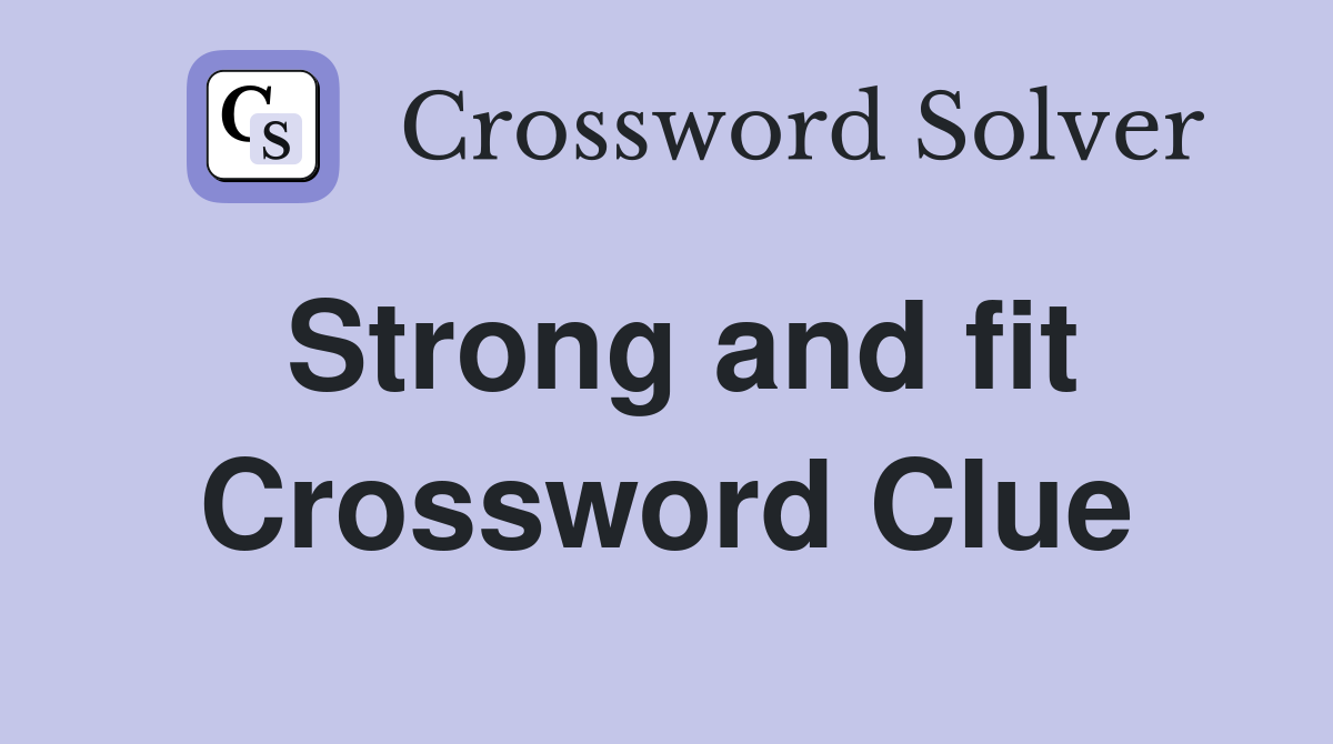 Strong and fit Crossword Clue