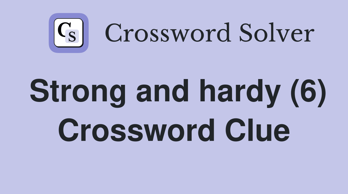 Strong and hardy (6) Crossword Clue