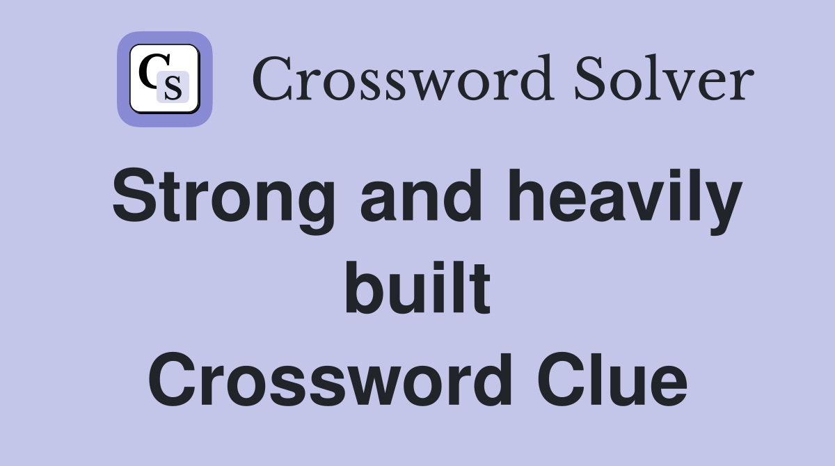 Strong and heavily built Crossword Clue