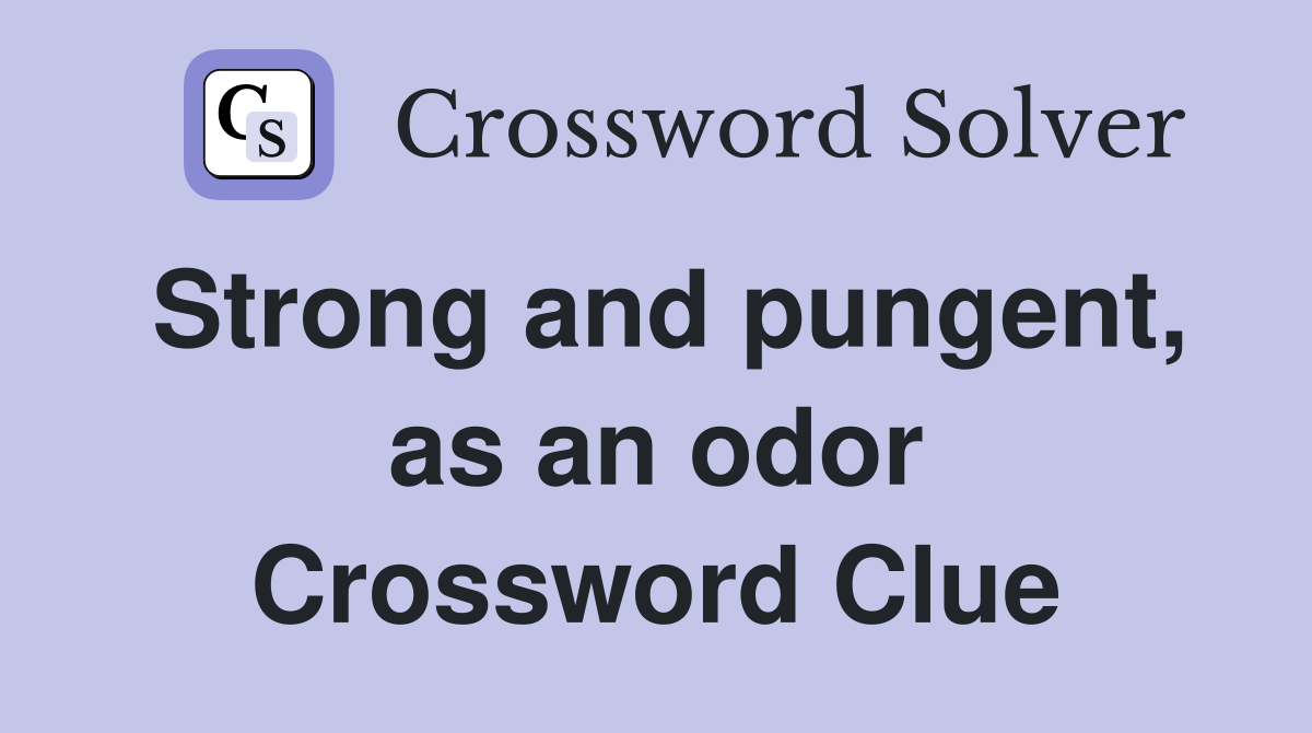 Strong and pungent, as an odor Crossword Clue