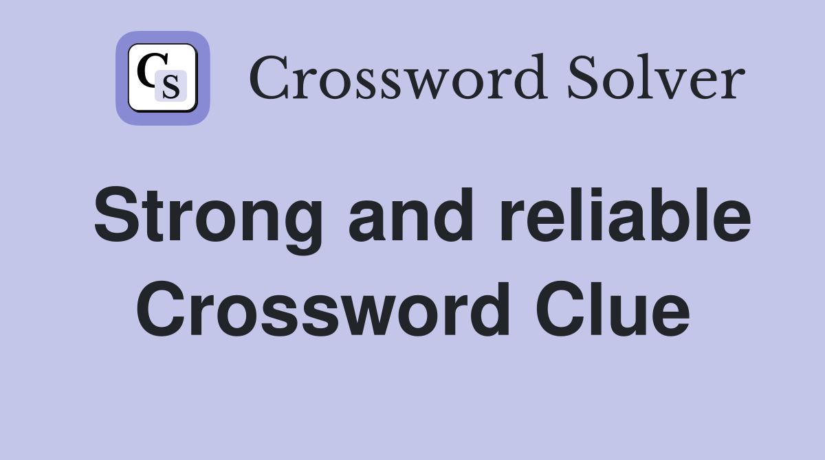 Strong and reliable Crossword Clue