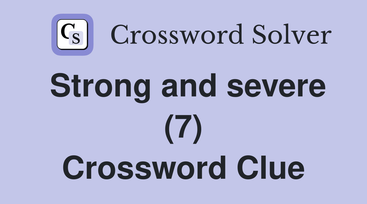 Strong and severe (7) Crossword Clue