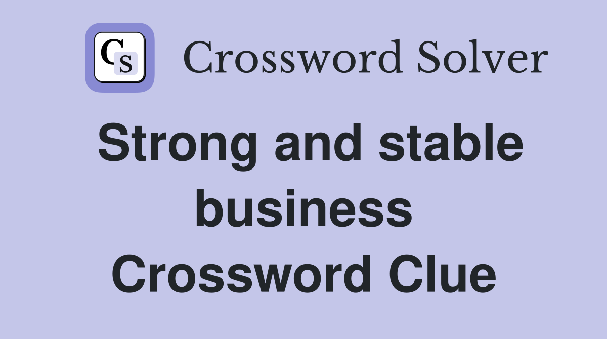 Strong and stable business Crossword Clue