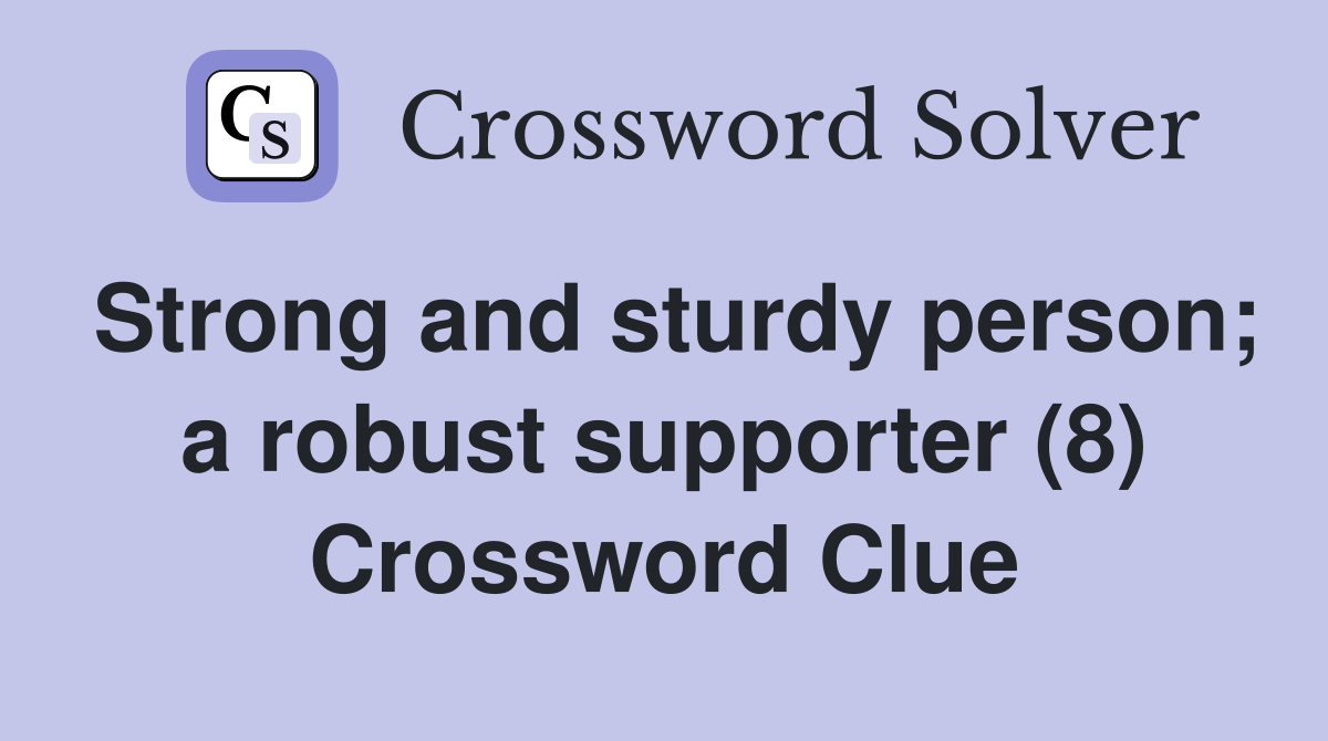 Strong and sturdy person; a robust supporter (8) Crossword Clue