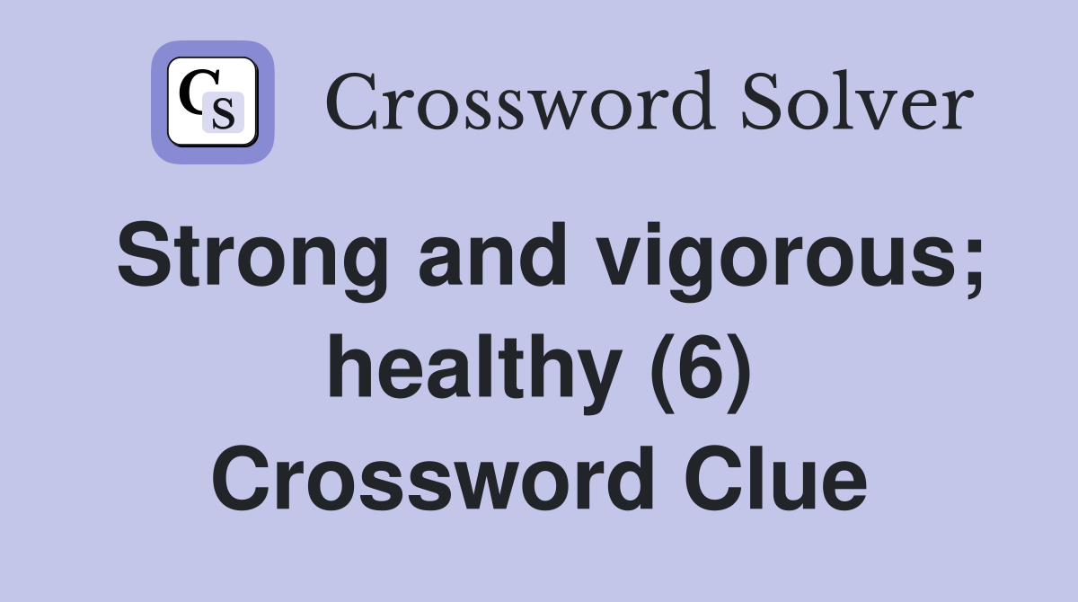 Strong and vigorous; healthy (6) Crossword Clue