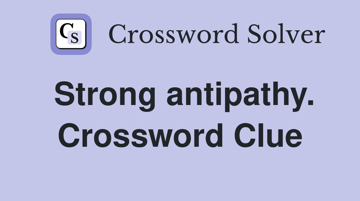 Strong antipathy. Crossword Clue