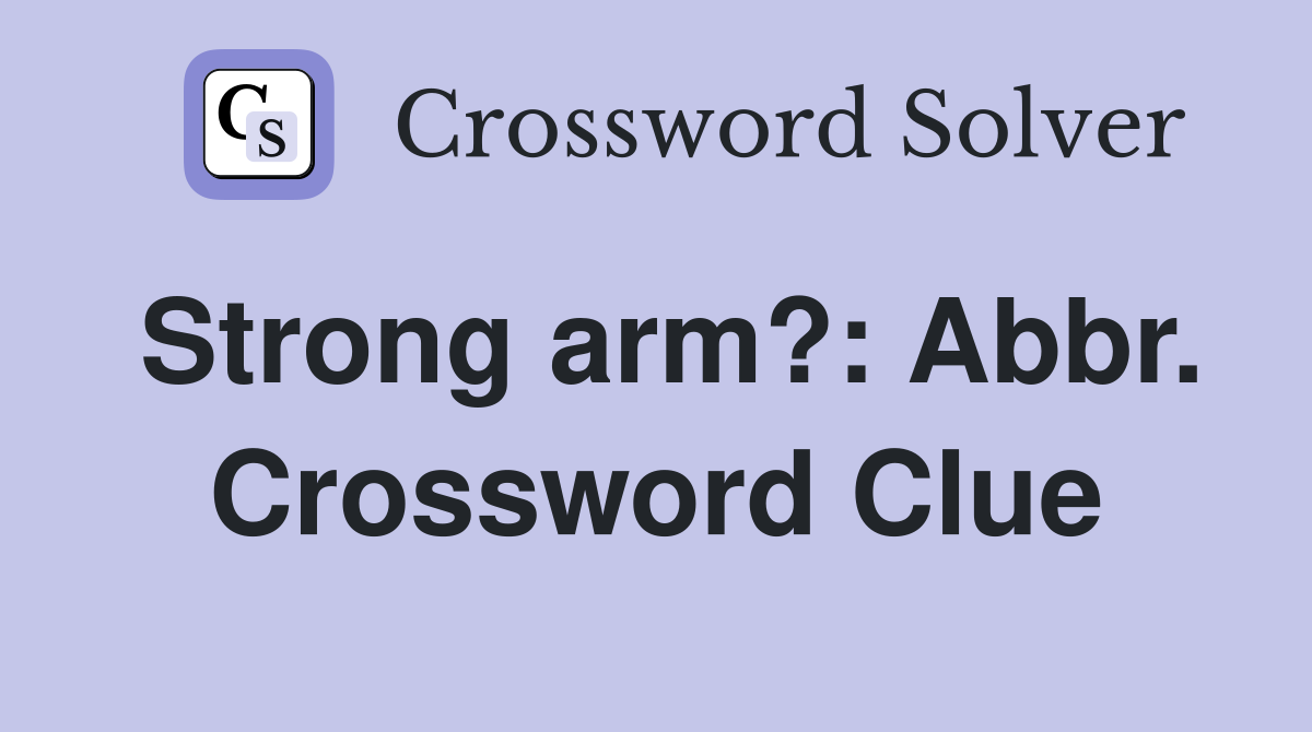 Strong arm?: Abbr. Crossword Clue