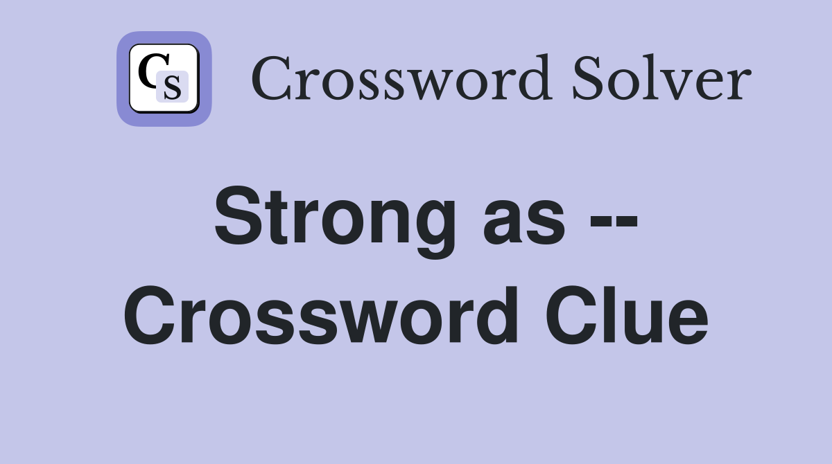Strong as -- Crossword Clue