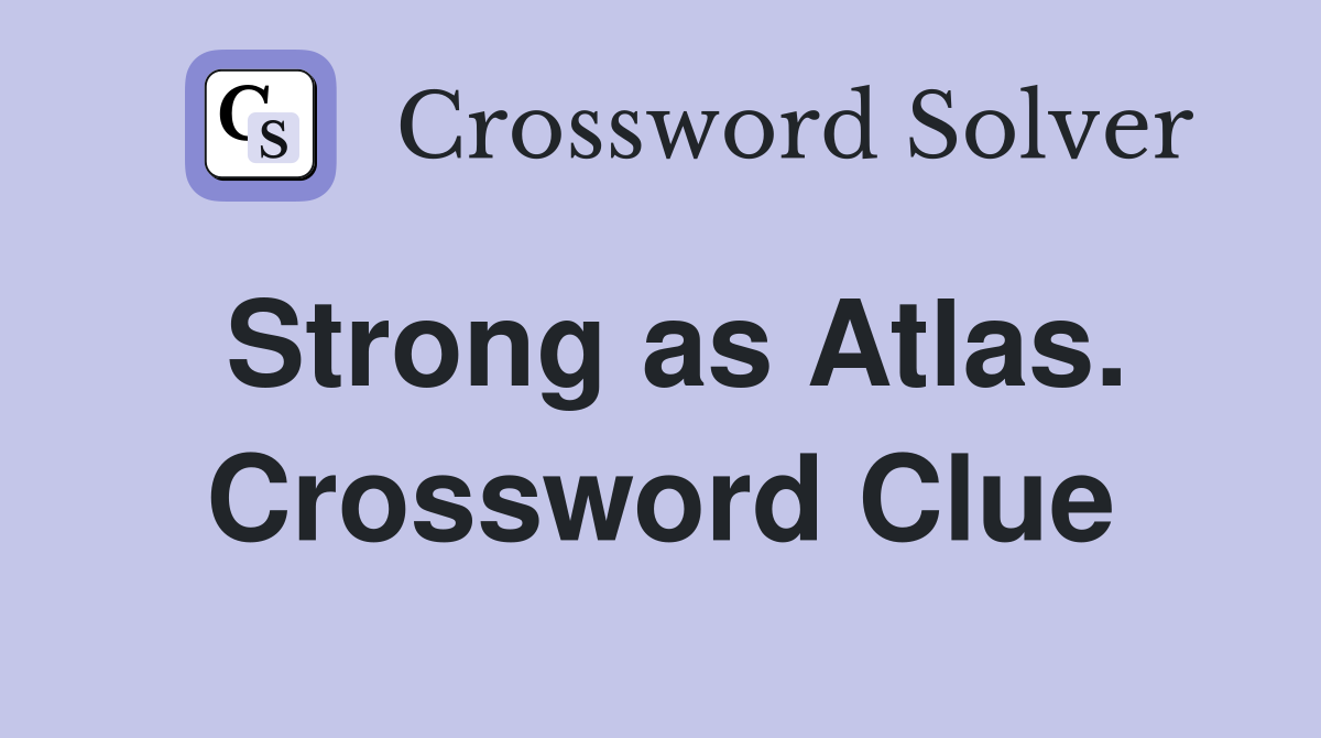 Strong as Atlas. Crossword Clue
