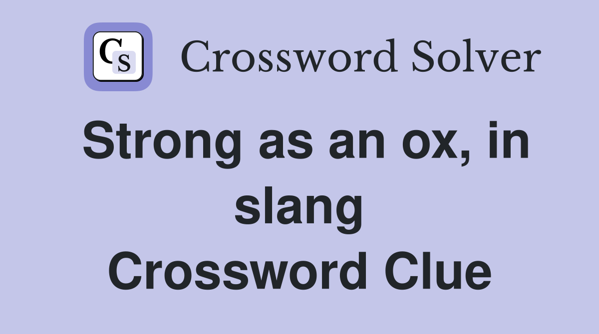 Strong as an ox, in slang Crossword Clue