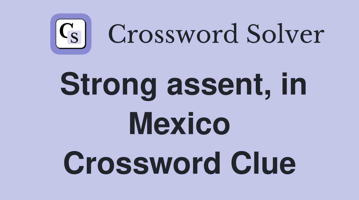 Strong assent, in Mexico Crossword Clue