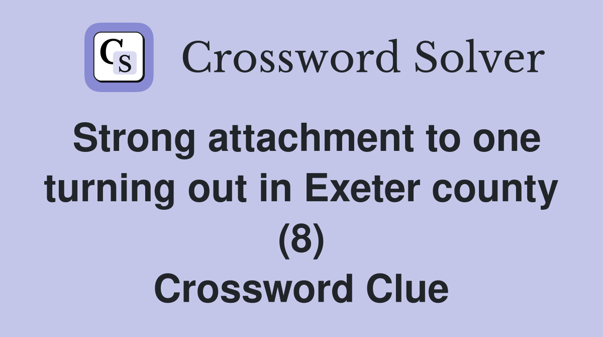 Strong attachment to one turning out in Exeter county (8) Crossword Clue