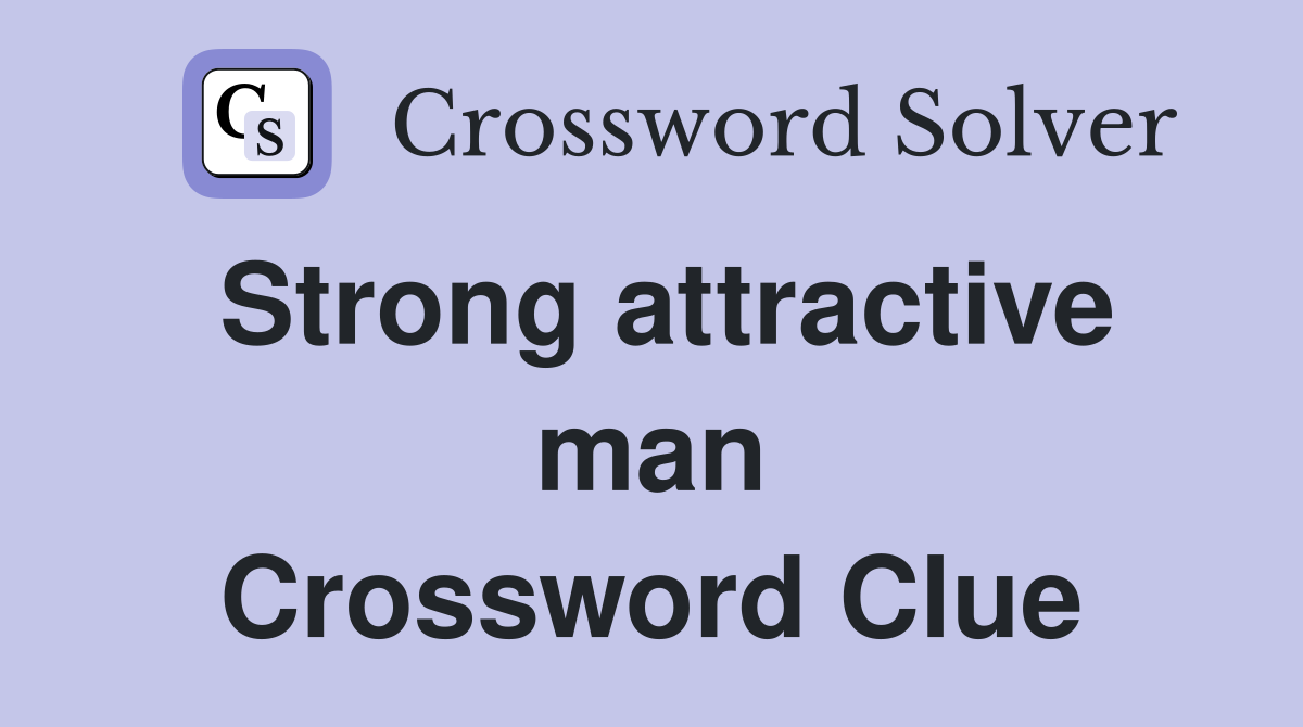 Strong attractive man Crossword Clue